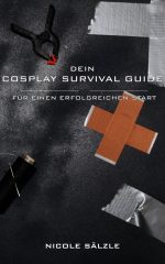 Dein Cosplay Survival Guide - Für einen erfolgreichen Start - C